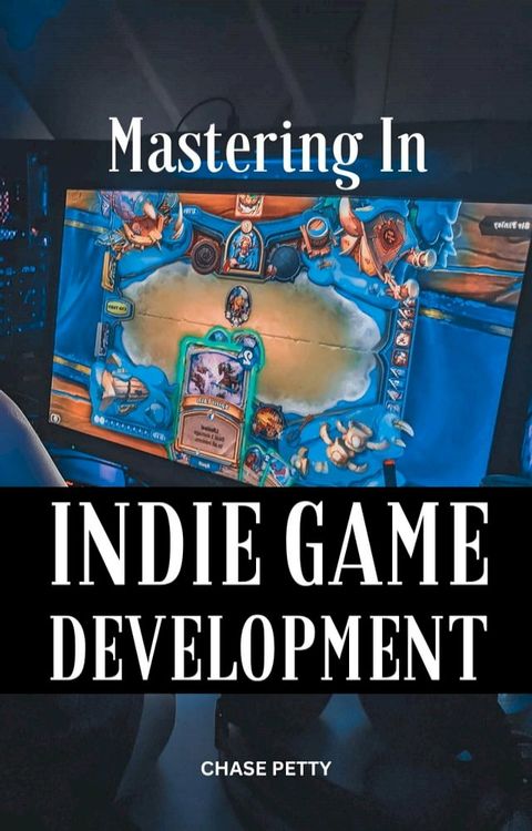 Mastering In Indie Game Development(Kobo/電子書)