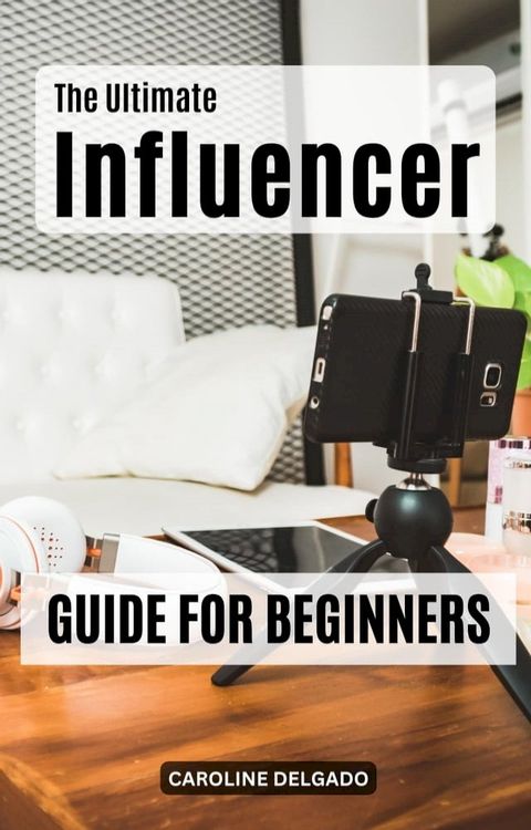 The Ultimate Personal Brand Guide For Influencers(Kobo/電子書)