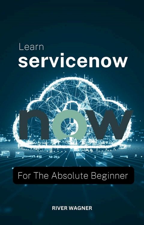 Learn ServiceNow For The Absolute Beginner(Kobo/電子書)