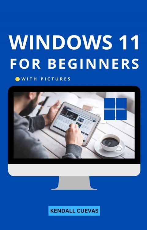 Windows 11 For Beginners With Pictures(Kobo/電子書)