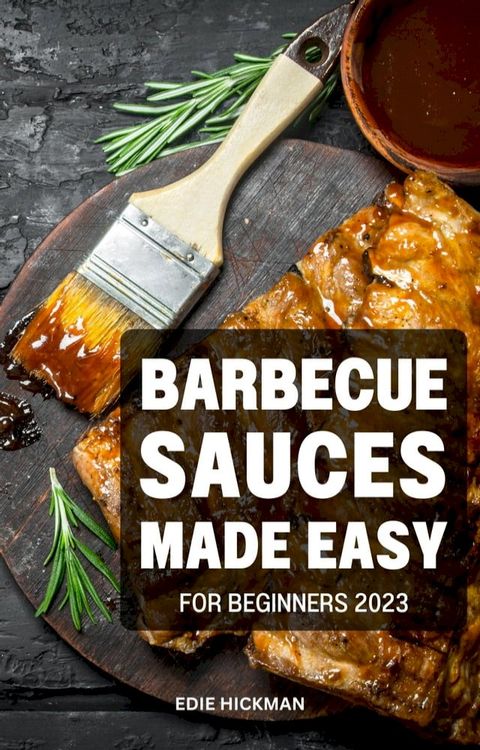 Barbecue Sauces Made Easy for Beginners 2023(Kobo/電子書)