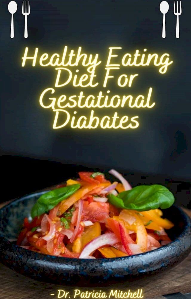  HEALTHY EATING DIET FOR GESTATIONAL DIABETES(Kobo/電子書)