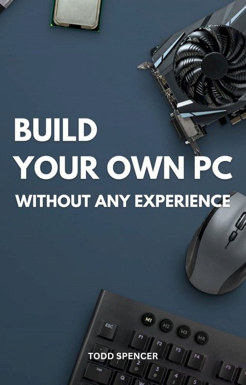 Build Your Own PC Without Any Experience(Kobo/電子書)