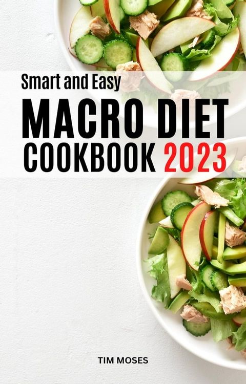 Smart And Easy Macro Diet Cookbook 2023(Kobo/電子書)