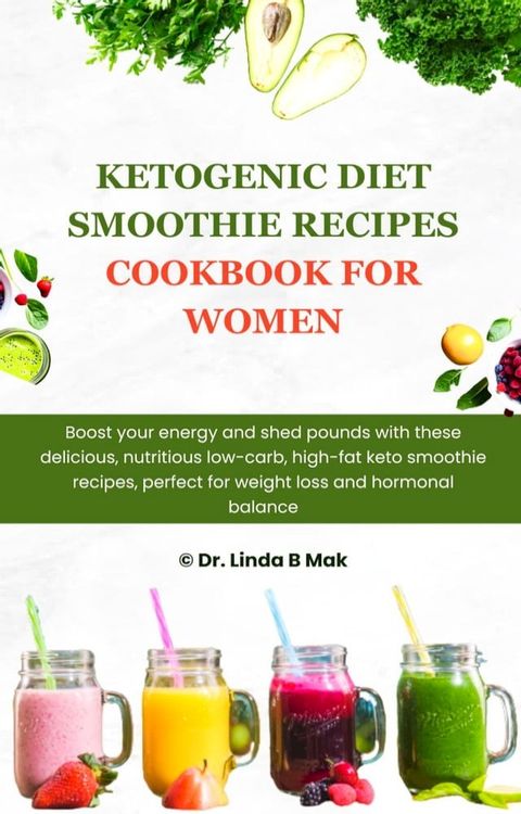 KETOGENIC DIET SMOOTHIE RECIPES COOKBOOK FOR WOMEN(Kobo/電子書)