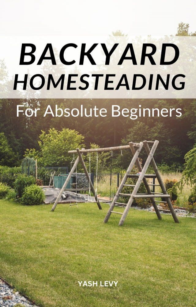  Backyard Homesteading For Absolute Beginners(Kobo/電子書)