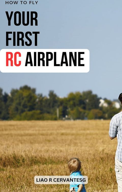 How To Fly RC Airplanes For Beginners(Kobo/電子書)