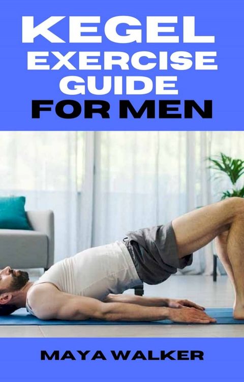 KEGEL EXERCISE GUIDE FOR MEN(Kobo/電子書)