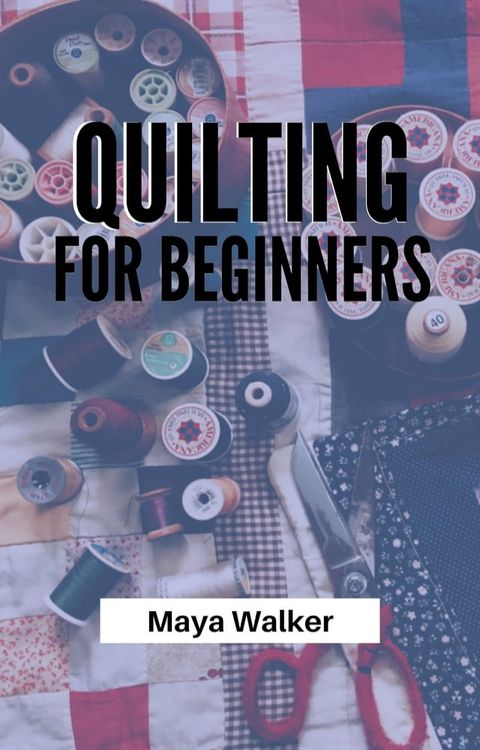 QUILTING FOR BEGINNERS(Kobo/電子書)