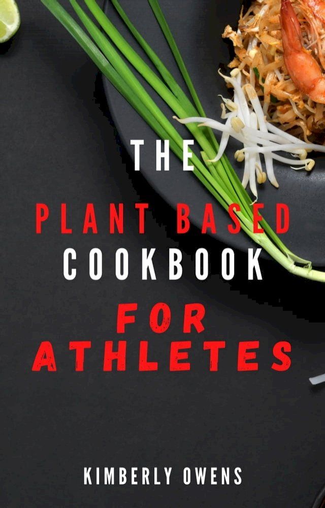  THE PLANT BASED COOKBOOK FOR ATHLETES(Kobo/電子書)