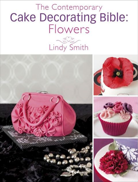 The Contemporary Cake Decorating Bible: Flowers(Kobo/電子書)