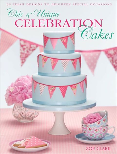 Chic & Unique Celebration Cakes(Kobo/電子書)