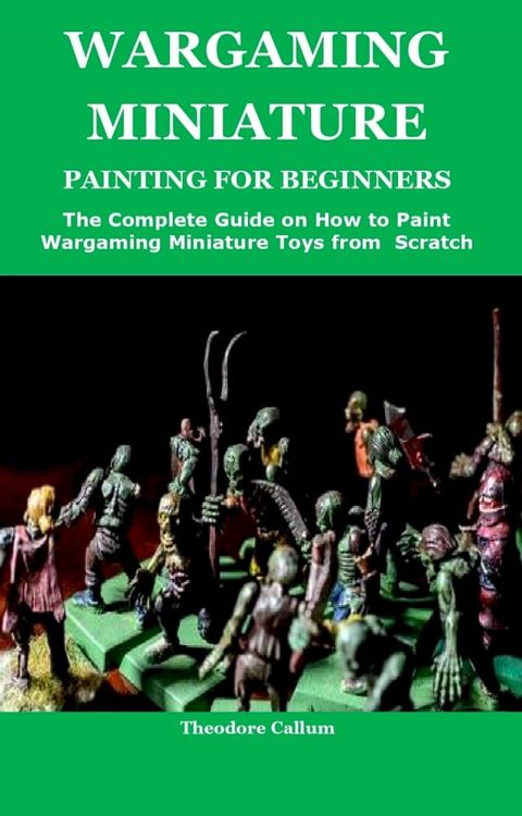 WARGAMING MINIATURE PAINTING FOR BEGINNERS(Kobo/電子書)