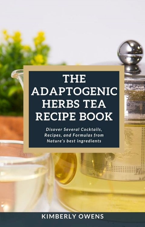 THE ADAPTOGENIC HERBS TEA RECIPE BOOK(Kobo/電子書)