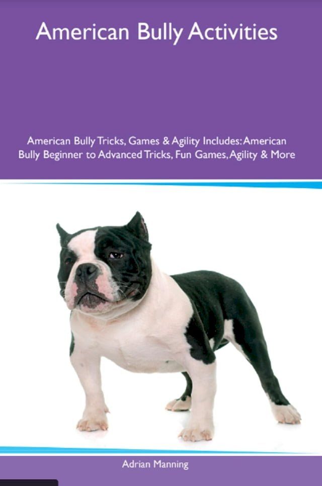  American Bully Activities American Bully Tricks, Games & Agility Includes(Kobo/電子書)