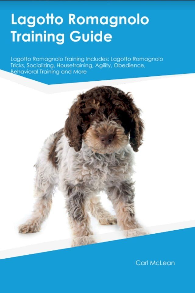  Lagotto Romagnolo Training Guide Lagotto Romagnolo Training Includes(Kobo/電子書)