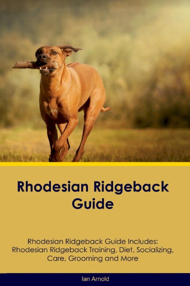  Rhodesian Ridgeback Guide Rhodesian Ridgeback Guide Includes(Kobo/電子書)