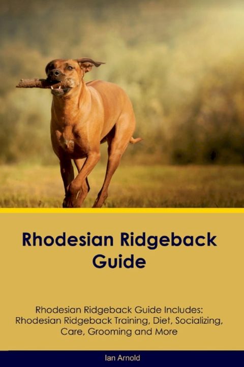 Rhodesian Ridgeback Guide Rhodesian Ridgeback Guide Includes(Kobo/電子書)