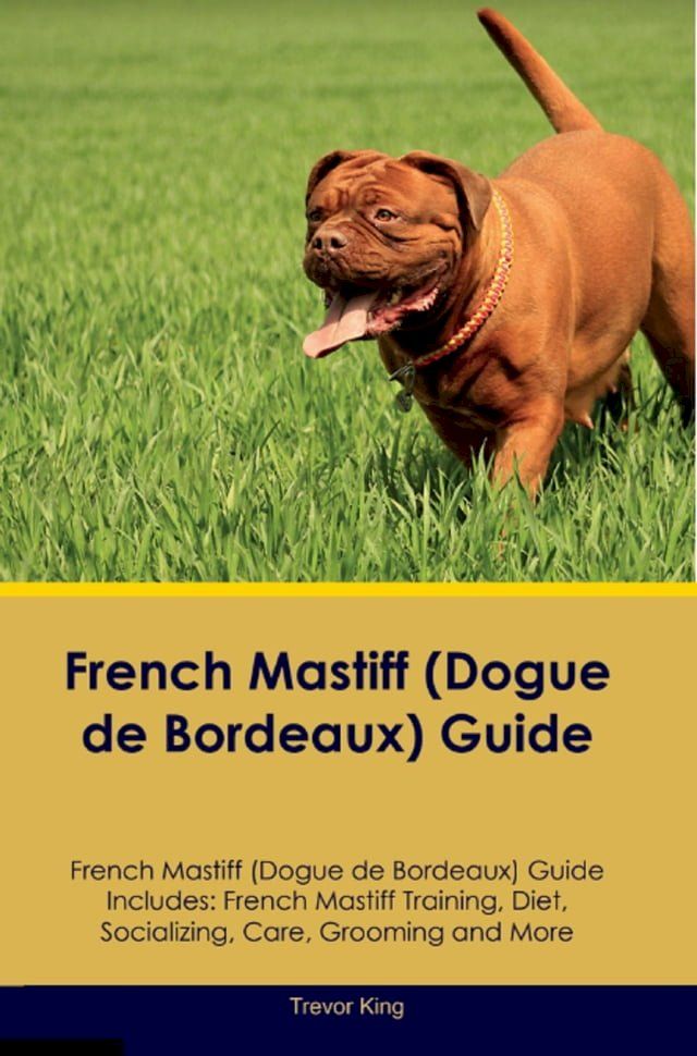  French Mastiff (Dogue de Bordeaux) Guide French Mastiff Guide Includes(Kobo/電子書)