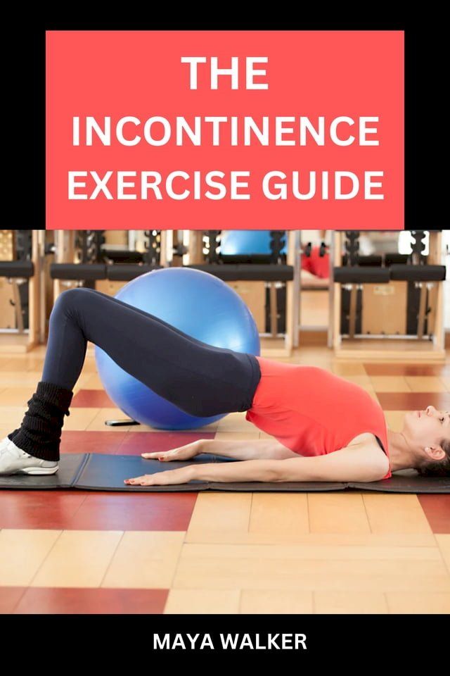  THE INCONTINENCE EXERCISE GUIDE(Kobo/電子書)