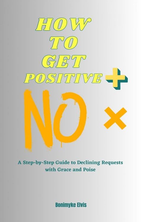 HOW TO GET A POSITIVE NO(Kobo/電子書)