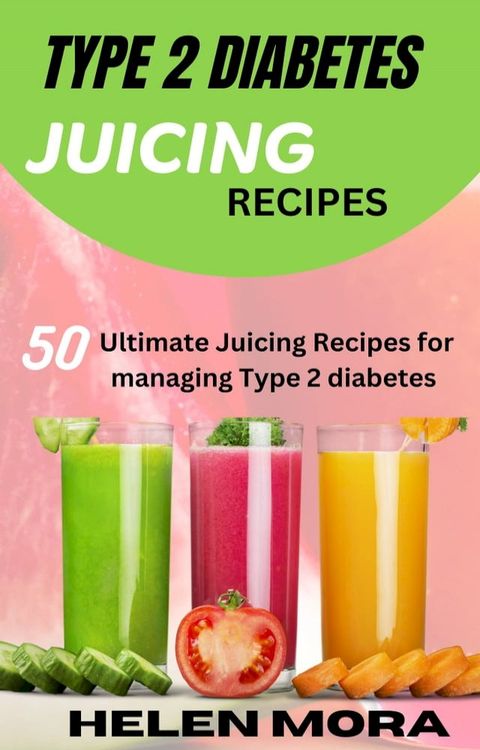 TYPE 2 DIABETES JUICING RECIPES(Kobo/電子書)