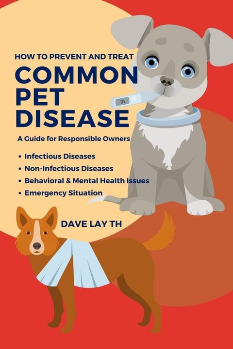 How to Prevent and Treat Common Pet Diseases: A Guide for Responsible Owners(Kobo/電子書)