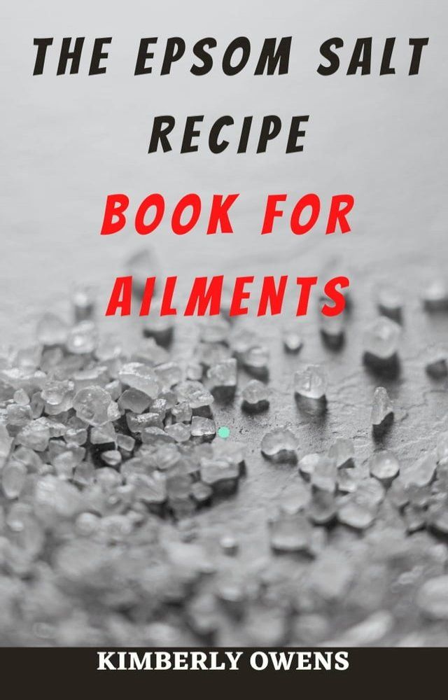  THE EPSOM SALT RECIPE BOOK FOR AILMENTS(Kobo/電子書)