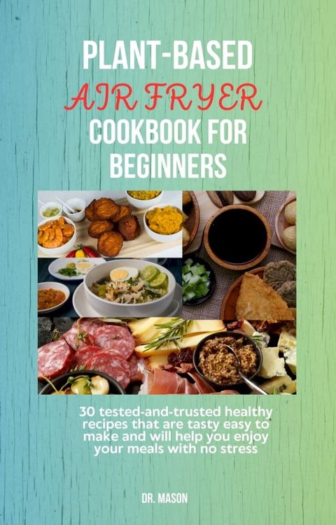 PLANT-BASED AIR FRYER COOKBOOK FOR BEGINNERS(Kobo/電子書)