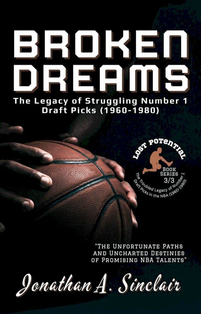  Broken Dreams: The Legacy of Struggling Number 1 Draft Picks (1960-1980)(Kobo/電子書)