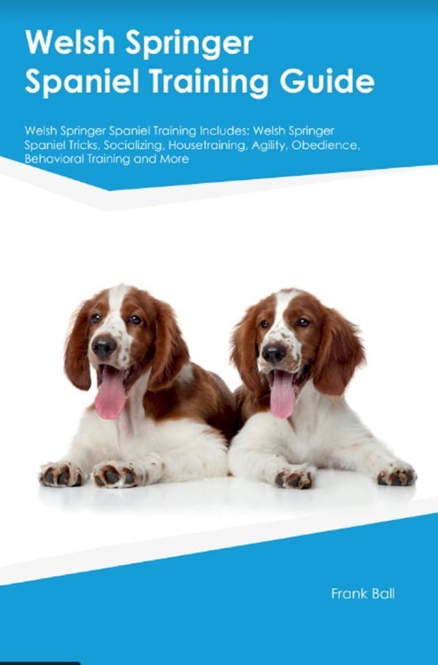  Welsh Springer Spaniel Training Guide Welsh Springer Spaniel Training Includes(Kobo/電子書)