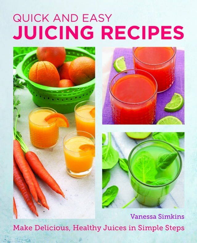  Quick and Easy Juicing Recipes(Kobo/電子書)