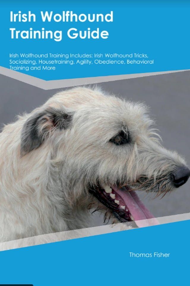  Irish Wolfhound Training Guide Irish Wolfhound Training Includes(Kobo/電子書)