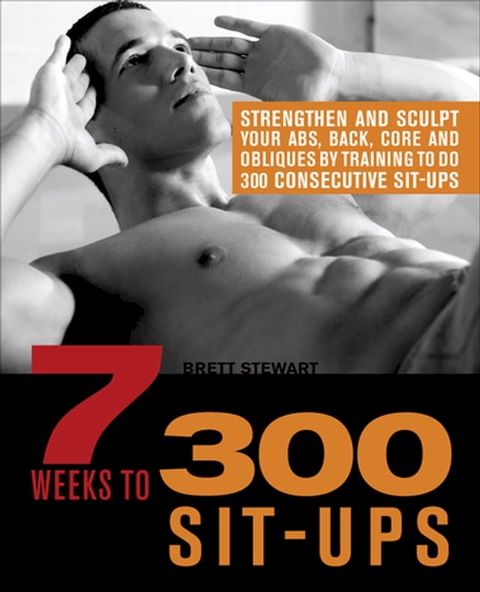 7 Weeks to 300 Sit-Ups(Kobo/電子書)