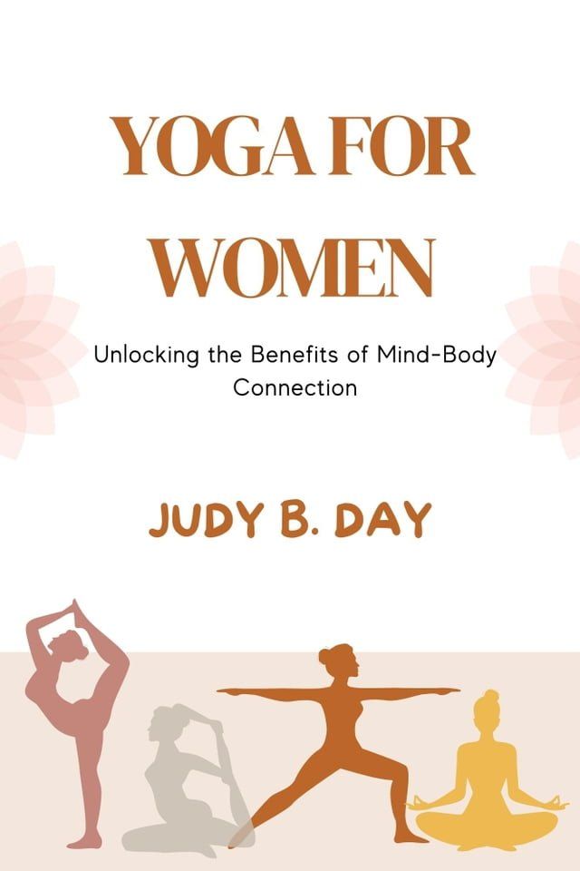  YOGA FOR WOMEN: Unlocking the Benefits of Mind-Body Connection(Kobo/電子書)