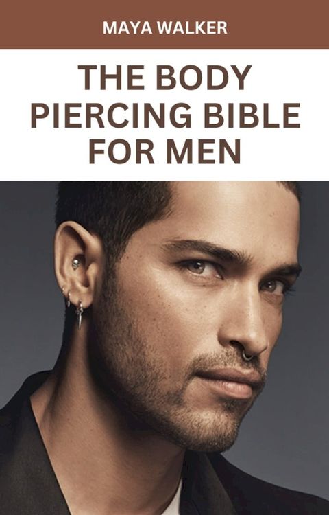 THE BODY PIERCING BIBLE FOR MEN(Kobo/電子書)