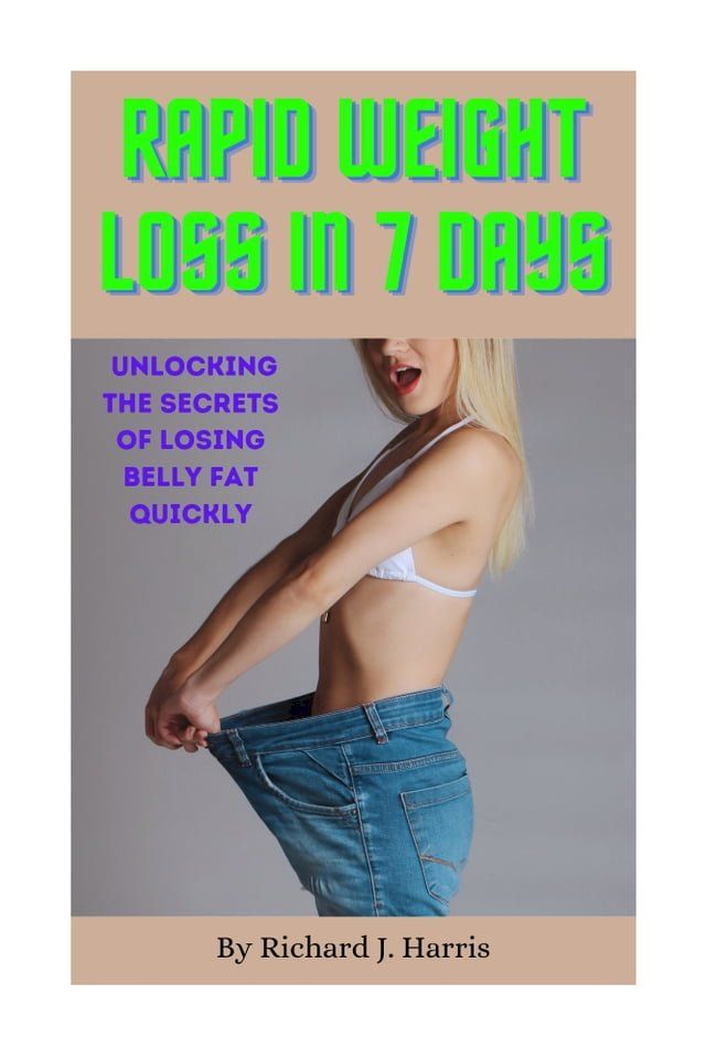  Rapid Weight Loss In 7-Days: Unlocking the Secrets of Losing Belly Fat Quickly(Kobo/電子書)