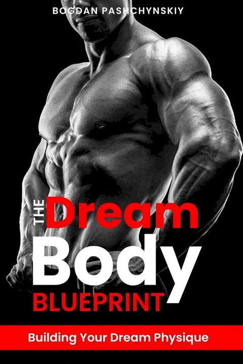 The Dream Body Blueprint: Building Your Dream Physique(Kobo/電子書)