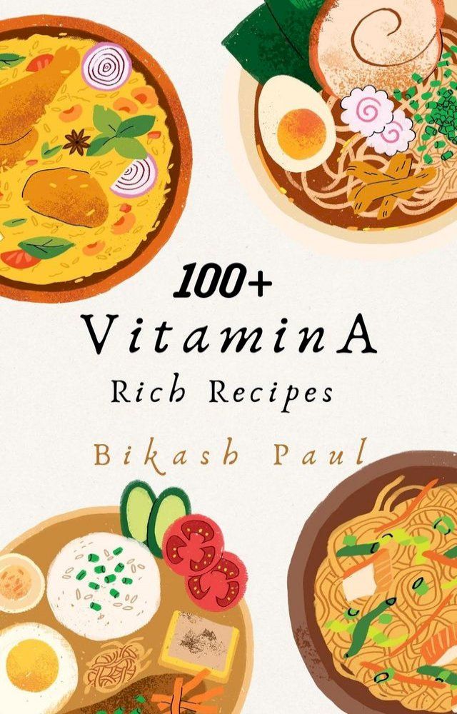  100+ Vitamin A Rich Recipes for Everyone(Kobo/電子書)