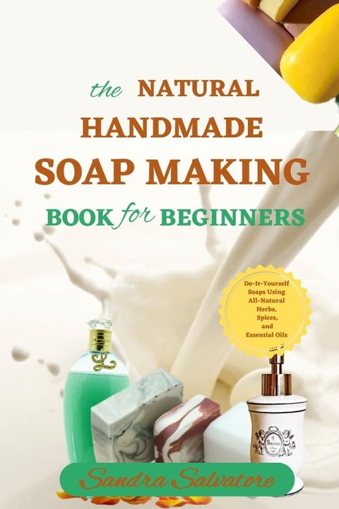 The Natural Handmade Soap Making Book For Beginners(Kobo/電子書)