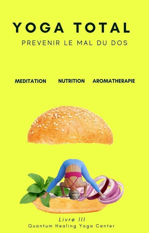 YOGA TOTAL: Pr&eacute;venir le mal du dos - Meditation, Nutrition, Aromatherapy(Kobo/電子書)