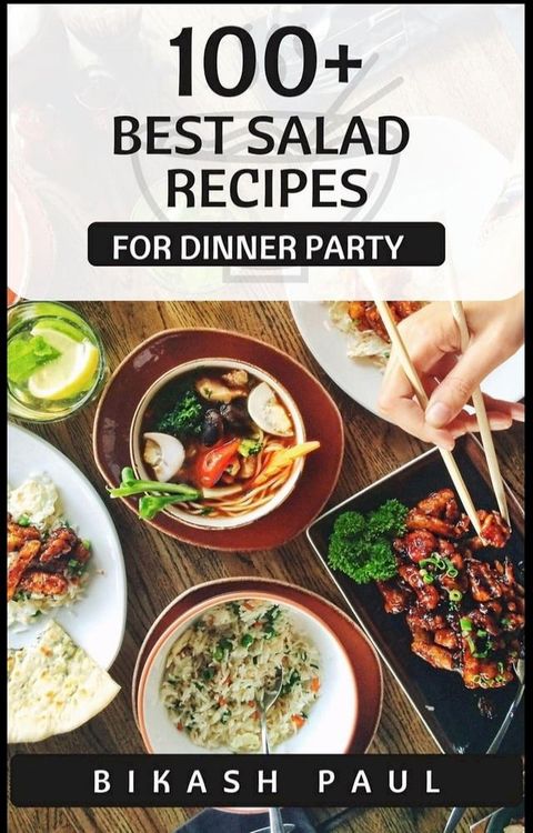 100+ Best Salad Recipes for Dinner Party(Kobo/電子書)