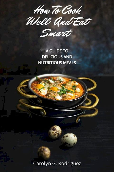 How To Cook Well And Eat Smart(Kobo/電子書)