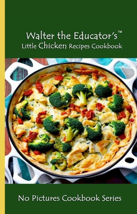 Walter the Educator's Little Chicken Recipes Cookbook(Kobo/電子書)