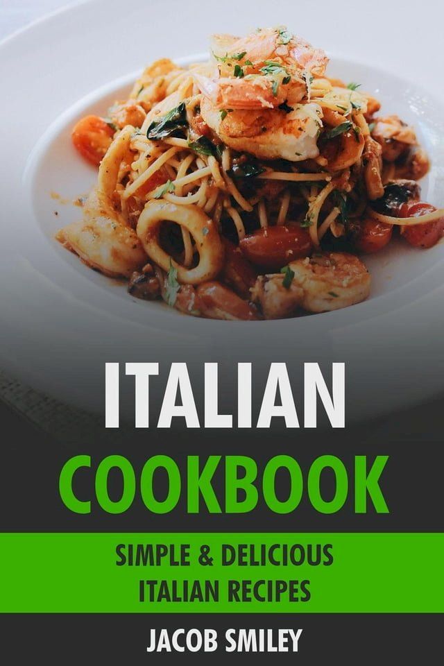  Italian Cookbook: Simple & Delicious Italian Recipes(Kobo/電子書)