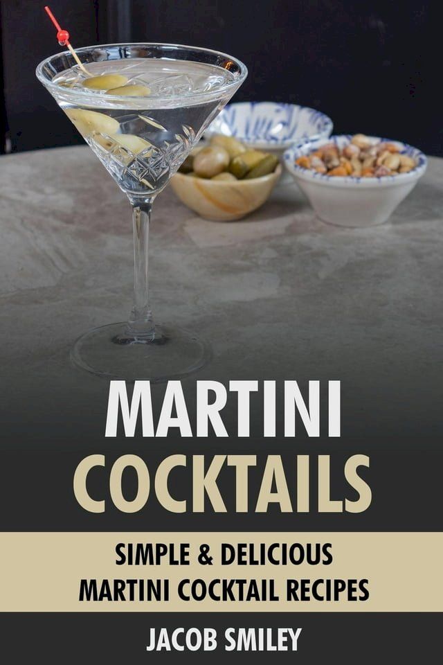  Martini Cocktails: Simple & Delicious Martini Cocktail Recipes(Kobo/電子書)