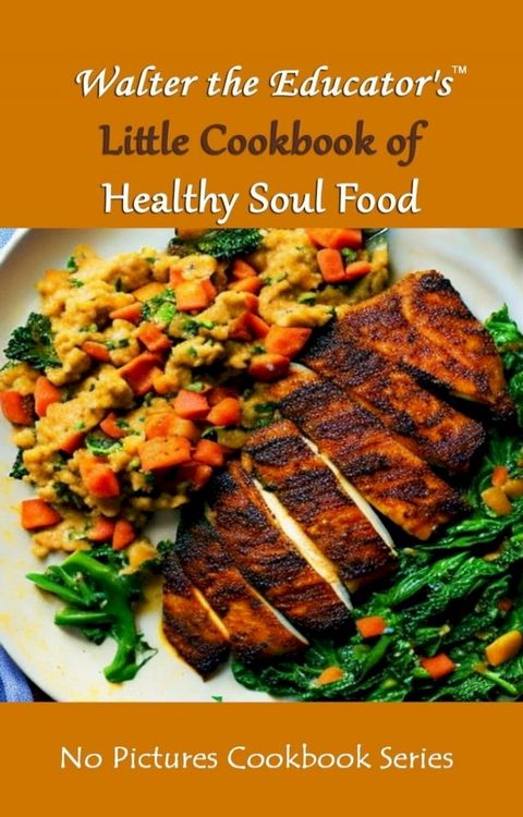 Walter the Educator's Little Cookbook of Healthy Soul Food(Kobo/電子書)