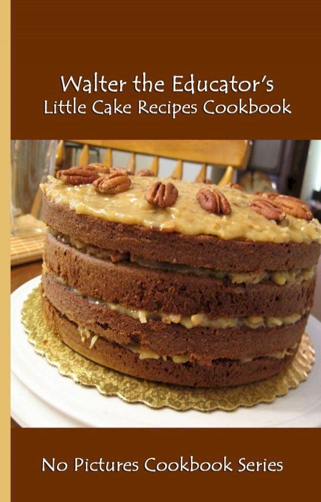  Walter the Educator's Little Cake Recipes Cookbook(Kobo/電子書)