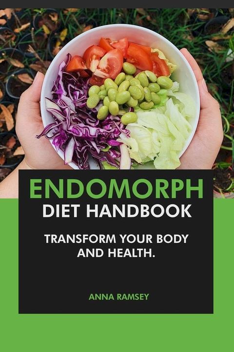 The Endomorph Diet Handbook: Transform Your Body & Health(Kobo/電子書)