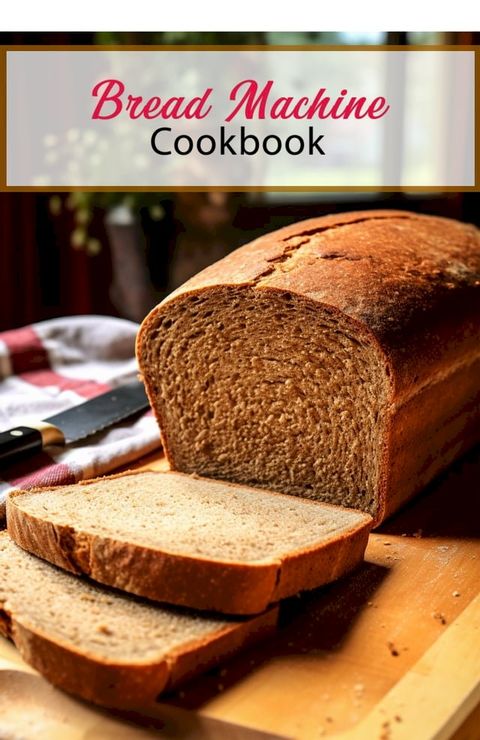 Bread Machine Cookbook(Kobo/電子書)